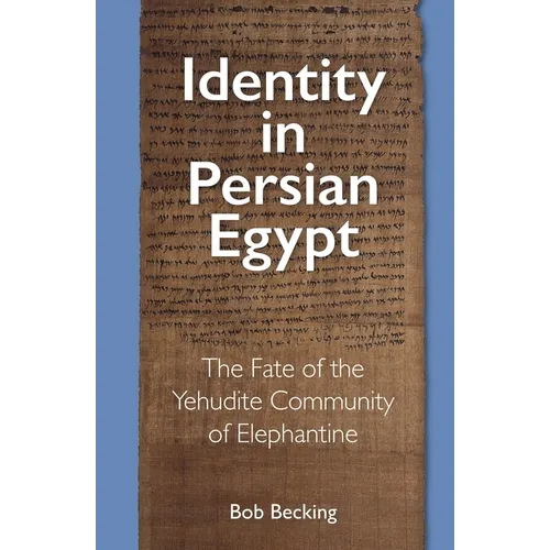 Identity in Persian Egypt: The Fate of the Yehudite Community of Elephantine