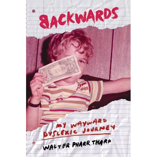 Backwards: My Wayward Dyslexic Journey