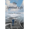 The Spiritual life: Clarifying the Confusion