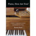 Piano, How Are You!: A Guide to Understand, Evaluate & Maintain Your Piano