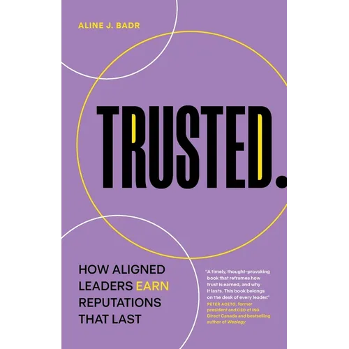 Trusted: How Aligned Leaders Earn Reputations That Last