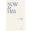Now To Him: A Thirty-Day Apostolic Prayer Journal