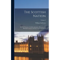 The Scottish Nation: Or, The Surnames, Families, Literature, Honours, And Biographical History Of The People Of Scotland; Volume 2