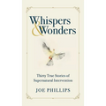 Whispers & Wonders: Thirty True Stories of Supernatural Intervention