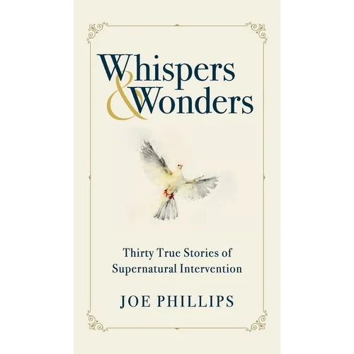 Whispers & Wonders: Thirty True Stories of Supernatural Intervention
