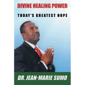 Divine Healing Power: Today's Greatest Hope