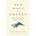 Ten Ways to Awaken: A Contemporary Guide to Finding the Way