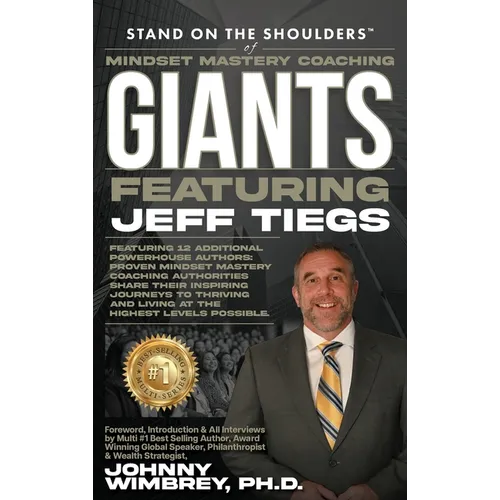 Stand on the Shoulders of Mindset Mastery Coaching Giant Featuring Jeff Tiegs