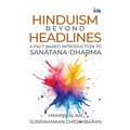 Hinduism beyond Headlines: A Fact-based Introduction to Sanātana Dharma