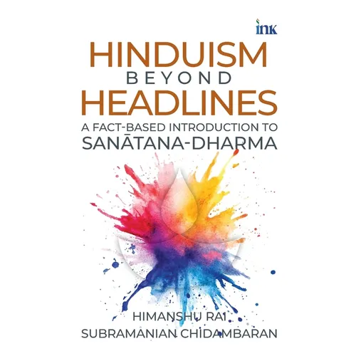 Hinduism beyond Headlines: A Fact-based Introduction to Sanātana Dharma