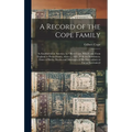 A Record of the Cope Family: As Established in America, by Oliver Cope, who Came From England to Pennsylvania, About ... 1682, With the Residences,