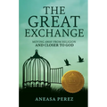 The Great Exchange: Moving Away from Religion and Closer to God: Moving Away from Religion