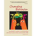 Changing Behavior: Immediately Transform Your Relationships with Easy-to-Learn, Proven Communication Skills (Color Edition)