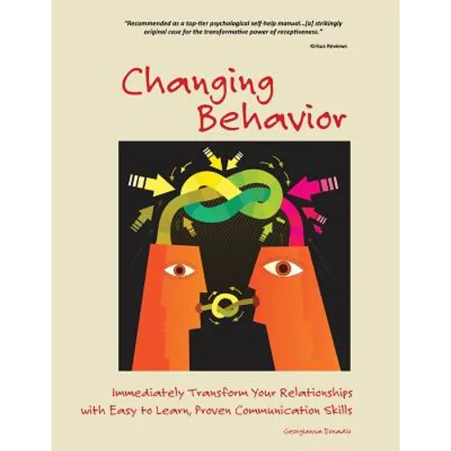Changing Behavior: Immediately Transform Your Relationships with Easy-to-Learn, Proven Communication Skills (Color Edition)