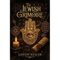 The Jewish Grimoire: Hebrew Magic, Divine Names, Angels, Spirits, Spells & Amulets for the Modern Practitioner
