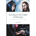 Loving in the Light of Eternity: Love and Intimacy as the Heart of All Reality