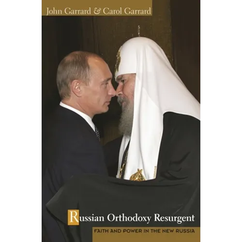 Russian Orthodoxy Resurgent: Faith and Power in the New Russia