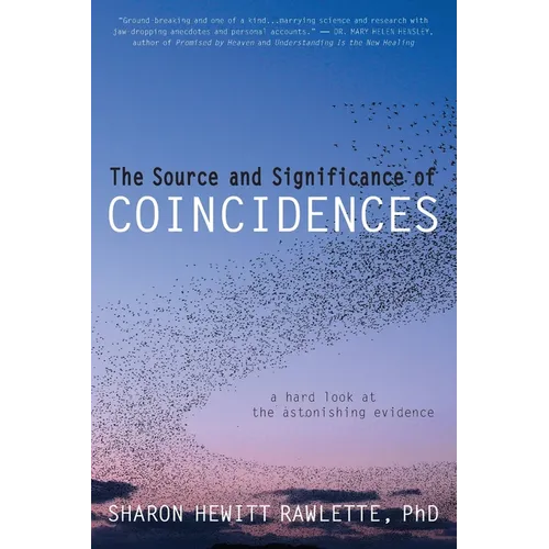 The Source and Significance of Coincidences: A Hard Look at the Astonishing Evidence