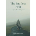The Pathless Path: Beyond Religion, Toward Experience