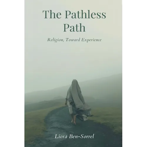 The Pathless Path: Beyond Religion, Toward Experience