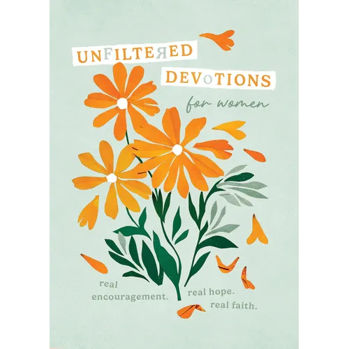 Unfiltered Devotions for Women: Real Encouragement. Real Hope. Real Faith.