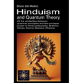 Hinduism and Quantum Theory: All the similarities between quantum principles and the concepts proper to Hindu philosophy: Brahma, Atman, Karma, Moksha