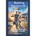 Building a Balanced Life: The Skilled Trade Worker's Guide