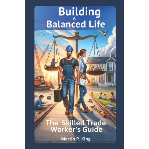 Building a Balanced Life: The Skilled Trade Worker's Guide