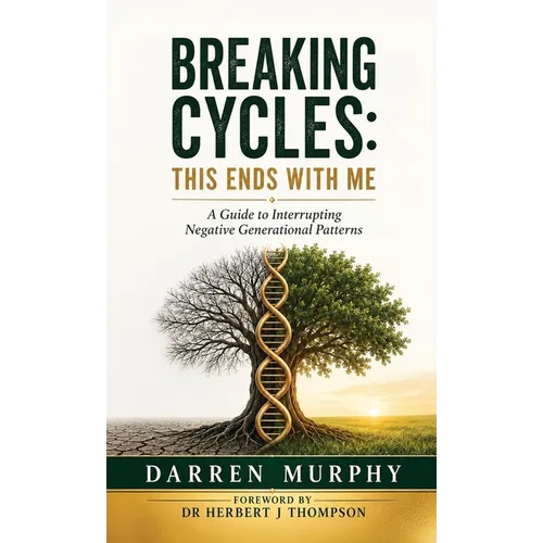 Breaking Cycles: This Ends with Me, A guide to interrupting negative generational patterns