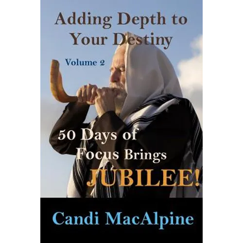 Adding Depth To Your Destiny: 50 Days of Focus Brings Jubilee!