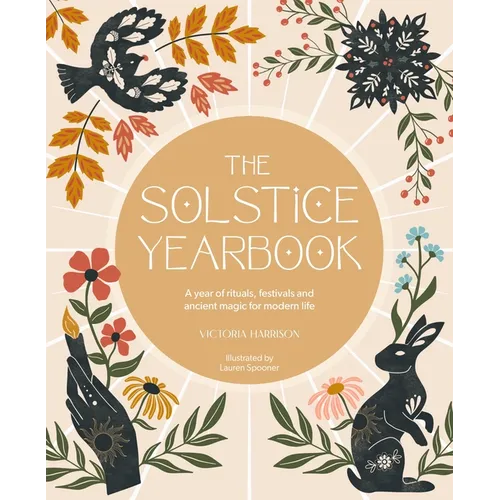 The Solstice Yearbook: A Year of Rituals, Festivals and Ancient Magic for Modern Life