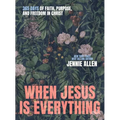 When Jesus Is Everything: 365 Days of Faith, Purpose, and Freedom in Christ