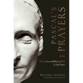 Pascal's Prayers: With "The Grandeur and Misery of Man" by Pope Francis
