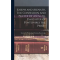 Joseph and Asenath, The Confession and Prayer of Asenath, Daughter of Pentephres the Priest