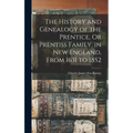 The History and Genealogy of the Prentice, Or Prentiss Family, in New England, From 1631 to 1852