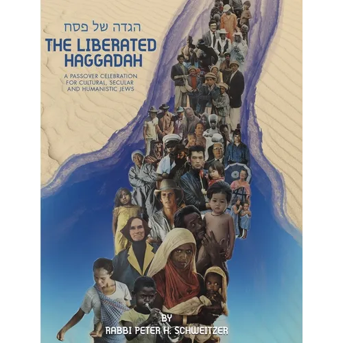 The Liberated Haggadah: A Passover Celebration for Cultural, Secular, and Humanistic Jews