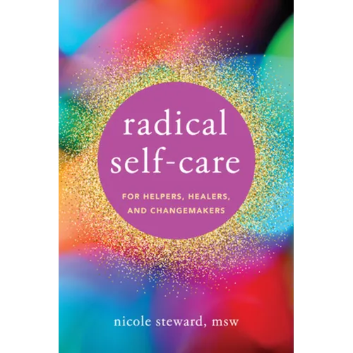 Radical Self-Care for Helpers, Healers, and Changemakers