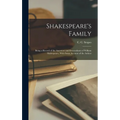 Shakespeare's Family; Being a Record of the Ancestors and Descendants of William Shakespeare, With Some Account of the Ardens