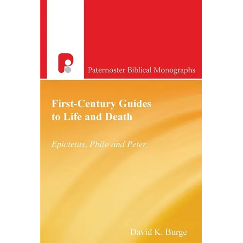 First-Century Guides to Life and Death: Epictetus, Philo and Peter
