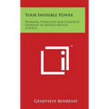 Your Invisible Power: Working Principles and Concrete Examples in Applied Mental Science