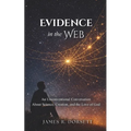 Evidence in the Web: An Unconventional Conversation About Science, Creation, and the Love of God