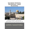 Sacred Stones, Sacrifice, and Scandal: Temple Mount, Golgotha, the Kaaba and their Roles in Monotheism and World Peace