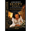 Ancient Egypt (Kemet) and the African Origins of World Religions and Sacred Knowledge: A Journey from Black Consciousness to Higher Consciousness
