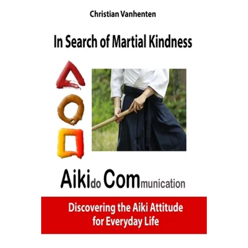 In search of martial kindness, AikiCom: AIKIdo COMmunication, discovering the Aiki Attitude for Everyday Life