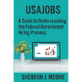 Usajobs: A Guide to Understanding the Federal Government Hiring Process