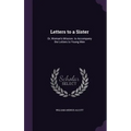 Letters to a Sister: Or, Woman's Mission. to Accompany the Letters to Young Men