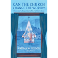 Can the Church Change the World?: A Conversation for Everyone about the Role of the Church in Society