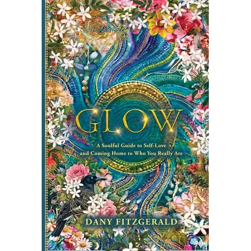 Glow: A soulful Guide to Self-Love and Coming Home to Who You Really Are