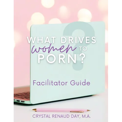 What Drives Women to Porn? Facilitator Guide