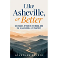 Like Asheville, or Better: A midlife reinvention memoir: one family, a year on the road, and the search for a life that fits